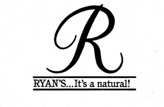 R RYAN'S...IT'S A NATURAL