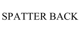 SPATTER BACK trademark