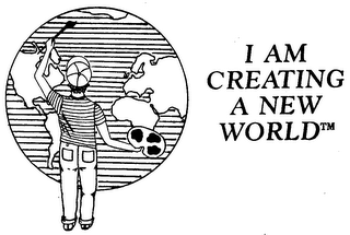 I AM CREATING A NEW WORLD