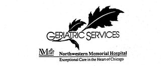 GERIATRIC SERVICES M NORTHWESTERN MEMORIAL HOSPITAL EXCEPTIONAL CARE IN THE HEART OF CHICAGO