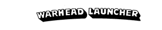 WARHEAD LAUNCHER trademark
