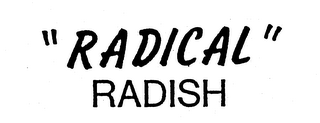 "RADICAL" RADISH