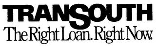 TRANSOUTH THE RIGHT LOAN. RIGHT NOW.