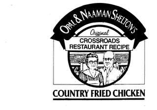 OPAL & NAAMAN SHELTON'S ORIGINAL CROSSROADS RESTAURANT RECIPE COUNTRY FRIED CHICKEN