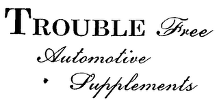 TROUBLE FREE AUTOMOTIVE SUPPLEMENTS