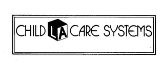 CHILD LA CARE SYSTEMS