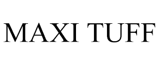 MAXI TUFF trademark