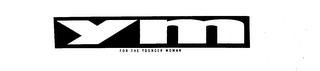 YM FOR THE YOUNGER WOMAN trademark