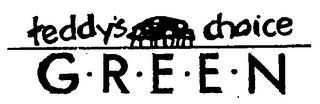 TEDDY'S CHOICE G-R-E-E-N