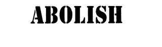 ABOLISH trademark