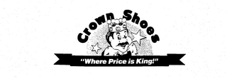 CROWN SHOES "WHERE PRICE IS KING!"