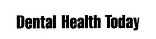 DENTAL HEALTH TODAY