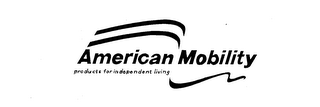 AMERICAN MOBILITY PRODUCTS FOR INDEPENDENT LIVING