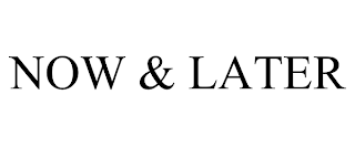 NOW & LATER trademark
