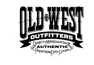 OLD WEST OUTFITTERS DIRECT MERCHANTS OF AUTHENTIC FRONTIER DRY GOODS