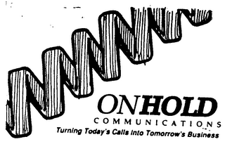 ON HOLD COMMUNICATIONS TURNIING TODAY'S CALLS INTO TOMMOROW'S BUSINESS