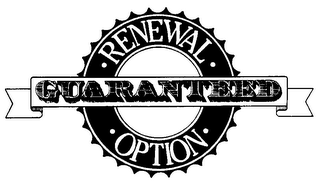 RENEWAL OPTION GUARANTEED