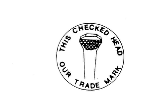 THIS CHECKED HEAD OUR TRADE MARK