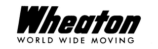 WHEATON WORLD WIDE MOVING