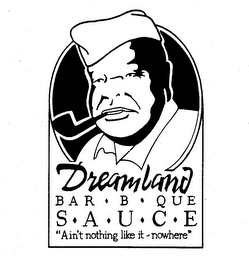 DREAMLAND BAR-B-QUE S-A-U-C-E "AIN'T NOTHING LIKE IT - NOWHERE"