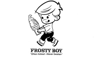 FROSTY BOY "OFTEN LICKED-NEVER BEATEN"