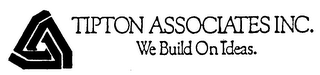 TIPTON ASSOCIATES INC. WE BUILD ON IDEAS.