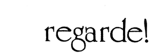 REGARDE!