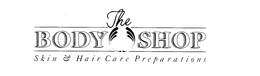 THE BODY SHOP SKIN & HAIR CARE PREPARATIONS