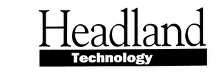 HEADLAND TECHNOLOGY