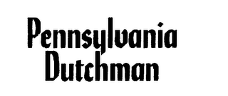 PENNSYLVANIA DUTCHMAN trademark