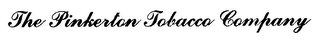 THE PINKERTON TOBACCO COMPANY