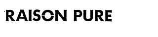 RAISON PURE trademark