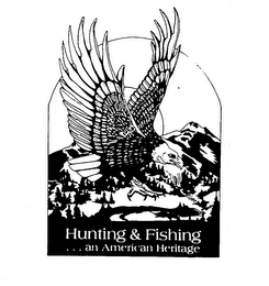 HUNTING & FISHING... AN AMERICAN HERITAGE