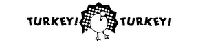 TURKEY! TURKEY!