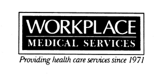 WORKPLACE MEDICAL SERVICES PROVIDING HEALTH CARE SERVICES SINCE 1971