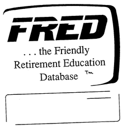 FRED ...THE FRIENDLY RETIREMENT EDUCATION DATABASE