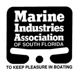 MARINE INDUSTRIES ASSOCIATION OF SOUTH FLORIDA TO KEEP PLEASURE IN BOATING