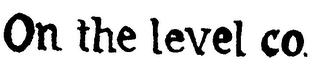 ON THE LEVEL CO.