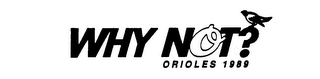 WHY NOT? ORIOLES 1989 trademark