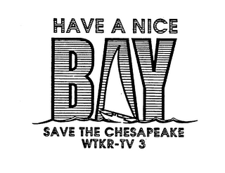 HAVE A NICE BAY SAVE THE CHESAPEAKE WTKR-TV3