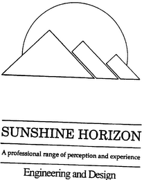 SUNSHINE HORIZON A PROFESSIONAL RANGE OF PERCEPTION AND EXPERIENCE ENGINEERING AND DESIGN