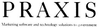 PRAXIS MARKETING SOFTWARE AND TECHNOLOGY SOLUTIONS TO GOVERNMENT