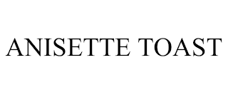 ANISETTE TOAST trademark