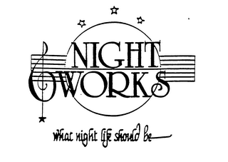 NIGHT WORKS WHAT NIGHT LIFE SHOULD BE