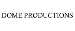 DOME PRODUCTIONS