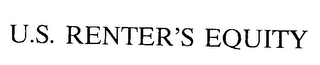 U.S. RENTER'S EQUITY