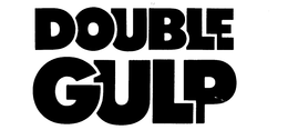 DOUBLE GULP