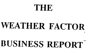 THE WEATHER FACTOR BUSINESS REPORT