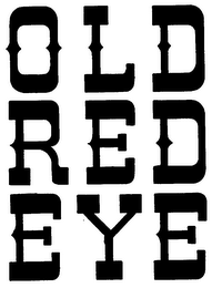 OLD RED EYE