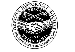 OREGON HISTORICAL SOCIETY PEACE AND FRIENDSHIP INCORPORATED DECEMBER 17, 1898